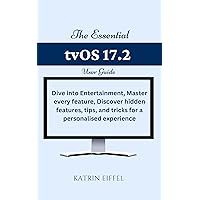 The Essential tvOS 17.2 User Guide: Dive into Entertainment, Master every feature, Discover hidden features, tips, and tricks for a personalised experience The Essential tvOS 17.2 User Guide: Dive into Entertainment, Master every feature, Discover hidden features, tips, and tricks for a personalised experience Kindle Paperback