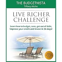 Live Richer Challenge: Learn how to budget, save, get out of debt, improve your credit and invest in 36 days Live Richer Challenge: Learn how to budget, save, get out of debt, improve your credit and invest in 36 days Paperback Kindle