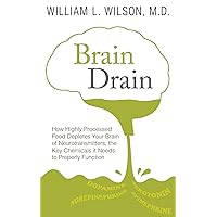 Brain Drain: How Highly Processed Food Depletes Your Brain of Neurotransmitters, the Key Chemicals It Needs to Properly Function Brain Drain: How Highly Processed Food Depletes Your Brain of Neurotransmitters, the Key Chemicals It Needs to Properly Function Kindle Paperback