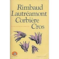 Rimbaud Lautréamont Corbière Cros - Oeuvres poétiques complètes Rimbaud Lautréamont Corbière Cros - Oeuvres poétiques complètes Mass Market Paperback