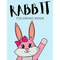 Rabbit Coloring Book: Rabbit Coloring Pages, Rabbit Colouring Book, Over 40 Pages to Color, Cute Eastern Cottontail, Mini Lop, Holland Lop, Bunny ... 4-8 and up - 🔥 Hours Of Fun Guaranteed! 🔥✅