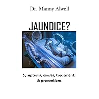 Jaundice?: Symptoms, Causes ,Treatments &Preventions Jaundice?: Symptoms, Causes ,Treatments &Preventions Kindle Paperback