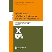 Agile Processes in Software Engineering and Extreme Programming: 19th International Conference, XP 2018, Porto, Portugal, May 21–25, 2018, Proceedings ... Business Information Processing Book 314) Agile Processes in Software Engineering and Extreme Programming: 19th International Conference, XP 2018, Porto, Portugal, May 21–25, 2018, Proceedings ... Business Information Processing Book 314) Kindle Paperback