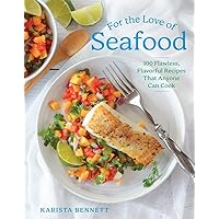 For the Love of Seafood: 100 Flawless, Flavorful Recipes That Anyone Can Cook For the Love of Seafood: 100 Flawless, Flavorful Recipes That Anyone Can Cook Hardcover Kindle
