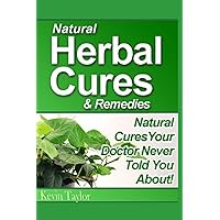 Natural Herbal Cures & Remedies: Natural Cures Your Doctor Never Told You About Natural Herbal Cures & Remedies: Natural Cures Your Doctor Never Told You About Paperback