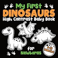 My First Dinosaurs High Contrast Baby Book for Newborns 0-12 Months: Simple Black and White Dinosaurs Themed Images to Develop Your Babies Eyesight | ... (High Contrast Baby Books for Newborns) My First Dinosaurs High Contrast Baby Book for Newborns 0-12 Months: Simple Black and White Dinosaurs Themed Images to Develop Your Babies Eyesight | ... (High Contrast Baby Books for Newborns) Paperback