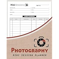 Photography Mini Session Planner: Photo Mini Session Booking Forms Book | Sign Up Sheets For Photographers | 100 Pages