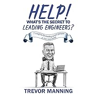 Help! What's the secret to Leading Engineers?: 7 insights for leading smart people in the real-world (Help for Engineering Management) Help! What's the secret to Leading Engineers?: 7 insights for leading smart people in the real-world (Help for Engineering Management) Paperback Kindle