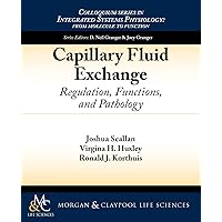 Capillary Fluid Exchange: Regulation, Functions, and Pathology (Colloquium Series on Integrated Systems Physiology: From Mol) Capillary Fluid Exchange: Regulation, Functions, and Pathology (Colloquium Series on Integrated Systems Physiology: From Mol) Paperback