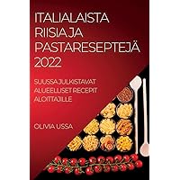 Italialaista Riisia Ja Pastareseptejä 2022: Suussa Julkistavat Alueelliset Recepit Aloittajille (Finnish Edition)