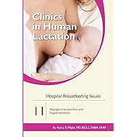 Hospital Breastfeeding Issues: Hypoglycemia, Jaundice, and Supplementation (Clinics in Human Lactation) Hospital Breastfeeding Issues: Hypoglycemia, Jaundice, and Supplementation (Clinics in Human Lactation) Paperback