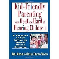 Kid-Friendly Parenting with Deaf and Hard of Hearing Children Kid-Friendly Parenting with Deaf and Hard of Hearing Children Paperback