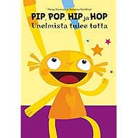 PIP, POP, HIP ja HOP, Unelmista tulee totta (Finnish Edition)
