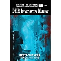 Placing the Suspect Behind the Keyboard: DFIR Investigative Mindset Placing the Suspect Behind the Keyboard: DFIR Investigative Mindset Paperback