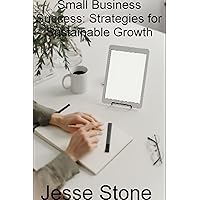 Small Business Success: Strategies for Sustainable Growth Small Business Success: Strategies for Sustainable Growth Kindle Paperback