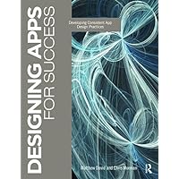 Designing Apps for Success: Developing Consistent App Design Practices Designing Apps for Success: Developing Consistent App Design Practices Kindle Hardcover Paperback