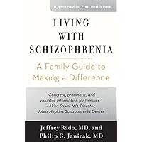 Living with Schizophrenia: A Family Guide to Making a Difference (A Johns Hopkins Press Health Book) Living with Schizophrenia: A Family Guide to Making a Difference (A Johns Hopkins Press Health Book) Paperback Kindle Hardcover