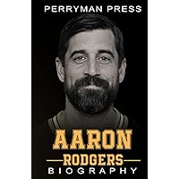 Aaron Rodgers Book: The Inspiring Biography, Life Story, Interesting Facts of One American NFL Football Greatest Quarterback Aaron Rodgers Book: The Inspiring Biography, Life Story, Interesting Facts of One American NFL Football Greatest Quarterback Hardcover