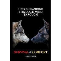 Understanding the Dog's Mind Through Survival & Comfort Understanding the Dog's Mind Through Survival & Comfort Paperback Audible Audiobook Kindle