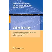 Cyber Security: 15th International Annual Conference, CNCERT 2018, Beijing, China, August 14–16, 2018, Revised Selected Papers (Communications in Computer and Information Science Book 970) Cyber Security: 15th International Annual Conference, CNCERT 2018, Beijing, China, August 14–16, 2018, Revised Selected Papers (Communications in Computer and Information Science Book 970) Kindle Paperback