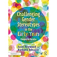 Challenging Gender Stereotypes in the Early Years: Changing the Narrative Challenging Gender Stereotypes in the Early Years: Changing the Narrative Kindle Hardcover Paperback