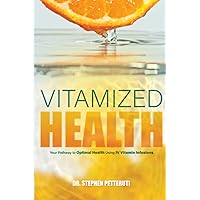 Vitamized Health: Your Pathway to Optimal Health using IV Vitamin Therapy Vitamized Health: Your Pathway to Optimal Health using IV Vitamin Therapy Paperback Kindle Hardcover