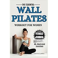 WALL PILATES WORKOUT FOR WOMEN: A Comprehensive Manual to Shedding Pounds, Enhancing Flexibility, and Achieving Overall Well-being with Step-by-Step ... Nutritional Insights