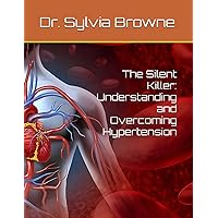 The Silent Killer: Understanding and Overcoming Hypertension The Silent Killer: Understanding and Overcoming Hypertension Paperback Kindle