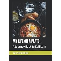 MY LIFE ON A PLATE: A Journey Back to Spillcorn MY LIFE ON A PLATE: A Journey Back to Spillcorn Paperback Kindle