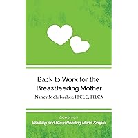 Back to Work for the Breastfeeding Mother: Excerpt from Working and Breastfeeding Made Simple (Working and Breastfeeding Made Simple Pocket Guides)