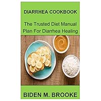 DIARRHEA COOKBOOK: The trusted diet manual plan for diarrhea healing DIARRHEA COOKBOOK: The trusted diet manual plan for diarrhea healing Paperback Kindle