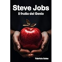 Steve Jobs: Il frutto del Genio (Italian Edition) Steve Jobs: Il frutto del Genio (Italian Edition) Kindle Paperback