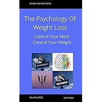 The Psychology Of Weight Loss: Losing weight is about more than controlling our calories, To be successful we must control our mind as well (Simple Nutrition Series Book 3) The Psychology Of Weight Loss: Losing weight is about more than controlling our calories, To be successful we must control our mind as well (Simple Nutrition Series Book 3) Kindle Paperback