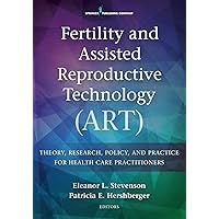 Fertility and Assisted Reproductive Technology (ART): Theory, Research, Policy, and Practice for Health Care Practitioners Fertility and Assisted Reproductive Technology (ART): Theory, Research, Policy, and Practice for Health Care Practitioners Paperback Kindle