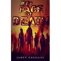 In the Face of Death: An Apocalyptic Horror Thriller (The Exanimate Series Book 1) In the Face of Death: An Apocalyptic Horror Thriller (The Exanimate Series Book 1) Kindle Paperback