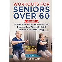 Workouts For Seniors Over 60, Volume #1: Guided Home Exercise Routines To Improve Core Strength, Build Balance, & Increase Energy Workouts For Seniors Over 60, Volume #1: Guided Home Exercise Routines To Improve Core Strength, Build Balance, & Increase Energy Paperback Audible Audiobook Kindle Hardcover