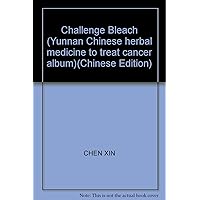 Challenge Bleach (Yunnan Chinese herbal medicine to treat cancer album)(Chinese Edition)