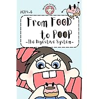 From Food to Poop: The Digestive System (Medicine for Babies (4-6yo)) From Food to Poop: The Digestive System (Medicine for Babies (4-6yo)) Paperback Kindle
