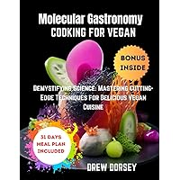 Molecular Gastronomy Cooking for Vegan: Demystifying Science: mastering cutting-edge techniques for delicious vegan cuisine Molecular Gastronomy Cooking for Vegan: Demystifying Science: mastering cutting-edge techniques for delicious vegan cuisine Paperback Kindle