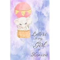 Letters to my Girl in Heaven: Baby elephant Grief Journal, Bereavement Journal, Blank Lined notebook, Grieving Journal, grief journal for loss of girl