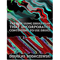 THE QUIT USING DRUGS PLAN THAT INCORPORATES CONTINUING TO USE DRUGS