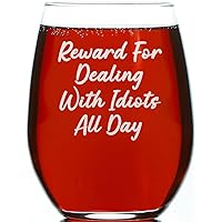 Reward For Dealing with Idiots All Day - Stemless Wine Glass - Funny Gift Idea - Best Gift For Wine Lower - Gift for Best Friends, Mom, Wife (Reward For Dealing)