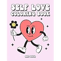 Self Love Coloring Book: Cute Aesthetic Illustrations with Affirmations Stress Relief for Adults and Teens Relaxation and Anxiety Relief Activities for Women Self Love Gifts Self Love Coloring Book: Cute Aesthetic Illustrations with Affirmations Stress Relief for Adults and Teens Relaxation and Anxiety Relief Activities for Women Self Love Gifts Paperback