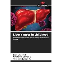 Liver cancer in childhood: Therapeutic principles of malignant hepatic tumors in infancy