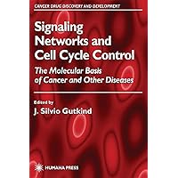 Signaling Networks and Cell Cycle Control: The Molecular Basis of Cancer and Other Diseases (Cancer Drug Discovery and Development) Signaling Networks and Cell Cycle Control: The Molecular Basis of Cancer and Other Diseases (Cancer Drug Discovery and Development) Hardcover Paperback