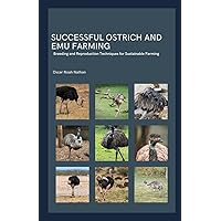 Successful Ostrich and Emu Farming: Breeding and Reproduction Techniques for Sustainable Farming Successful Ostrich and Emu Farming: Breeding and Reproduction Techniques for Sustainable Farming Paperback Kindle Hardcover