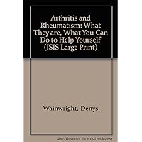 Arthritis and Rheumatism: What They Are, What You Can Do to Help Yourself Arthritis and Rheumatism: What They Are, What You Can Do to Help Yourself Hardcover Paperback