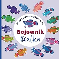 Moje pierwsze akwarium: Bojownik Beatka (Polish Edition)