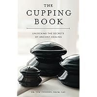 The Cupping Book: Unlocking the Secrets of Ancient Healing The Cupping Book: Unlocking the Secrets of Ancient Healing Paperback Kindle
