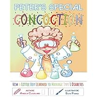 Peter's Special Concoction: How a Little Boy Learned to Manage Type 1 Diabetes Peter's Special Concoction: How a Little Boy Learned to Manage Type 1 Diabetes Paperback Kindle